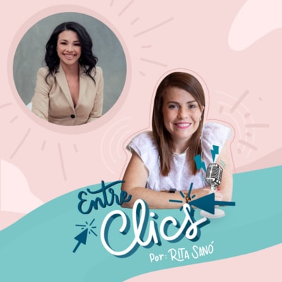 Podcast Entre Clicks con Rita Sano